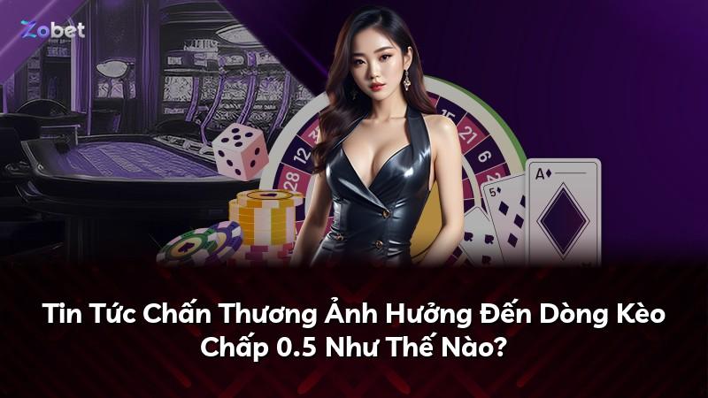 Tin Tức Chấn Thương Ảnh Hưởng Đến Dòng Kèo Chấp 0.5 Như Thế Nào?