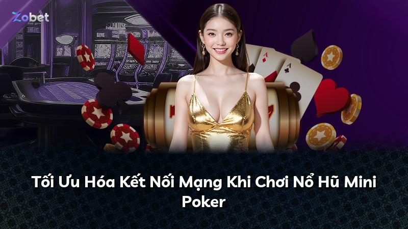 Tối Ưu Hóa Kết Nối Mạng Khi Chơi Nổ Hũ Mini Poker