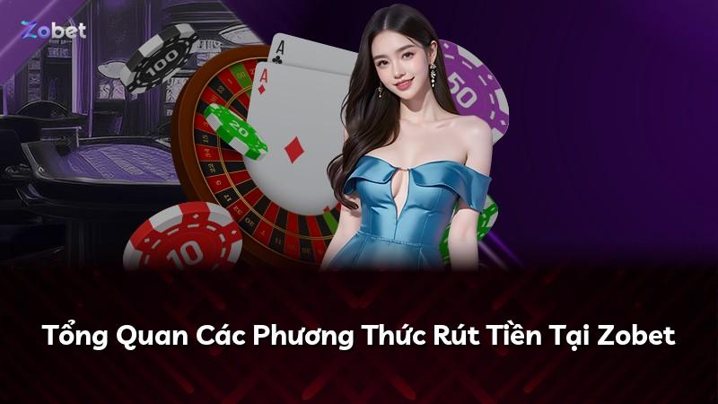 Tổng Quan Các Phương Thức Rút Tiền Tại Zobet