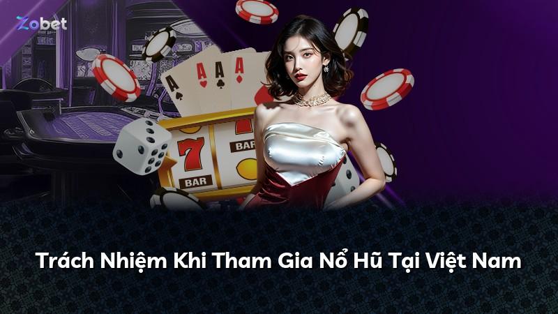 Trách Nhiệm Khi Tham Gia Nổ Hũ Tại Việt Nam