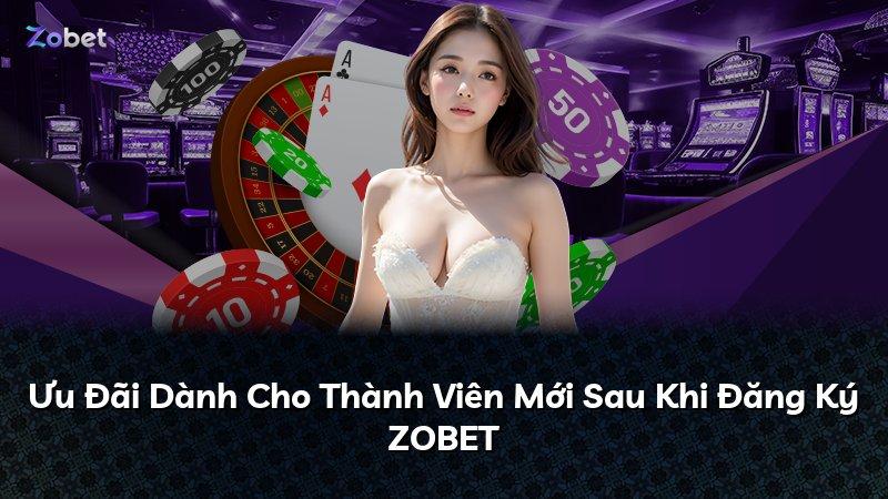 Ưu Đãi Dành Cho Thành Viên Mới Sau Khi Đăng Ký ZOBET