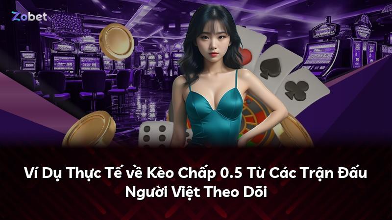 Ví Dụ Thực Tế về Kèo Chấp 0.5 Từ Các Trận Đấu Người Việt Theo Dõi