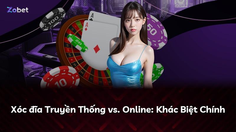 Xóc đĩa Truyền Thống vs. Online: Khác Biệt Chính